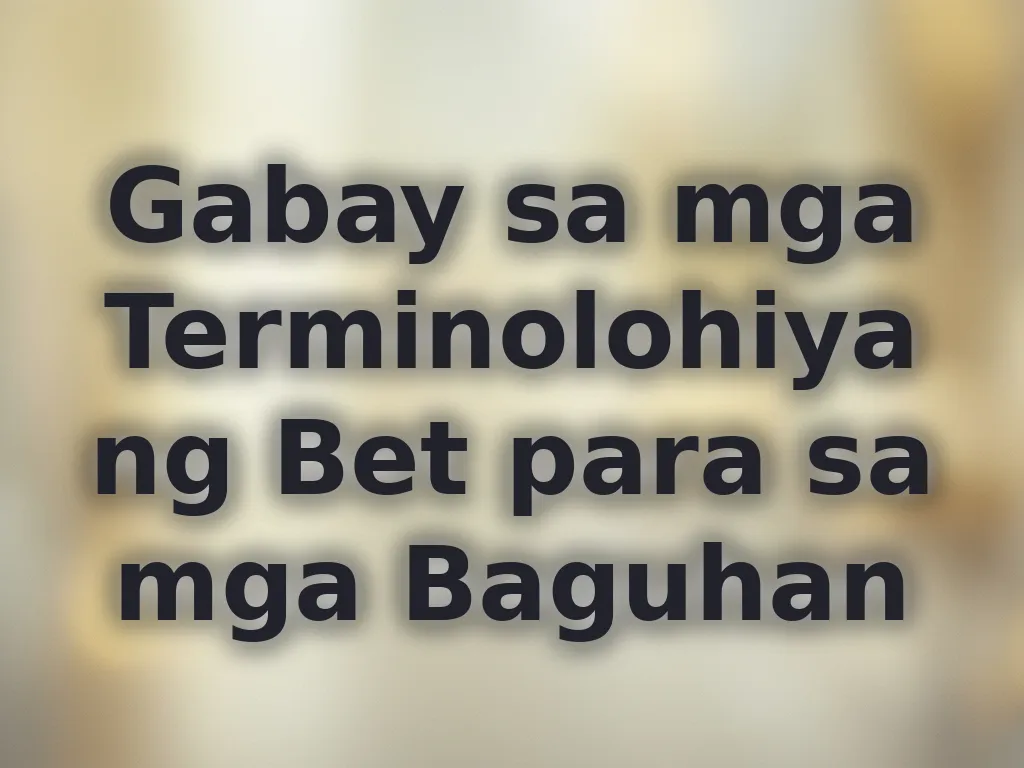 Gabay sa mga Terminolohiya ng Bet para sa mga Baguhan