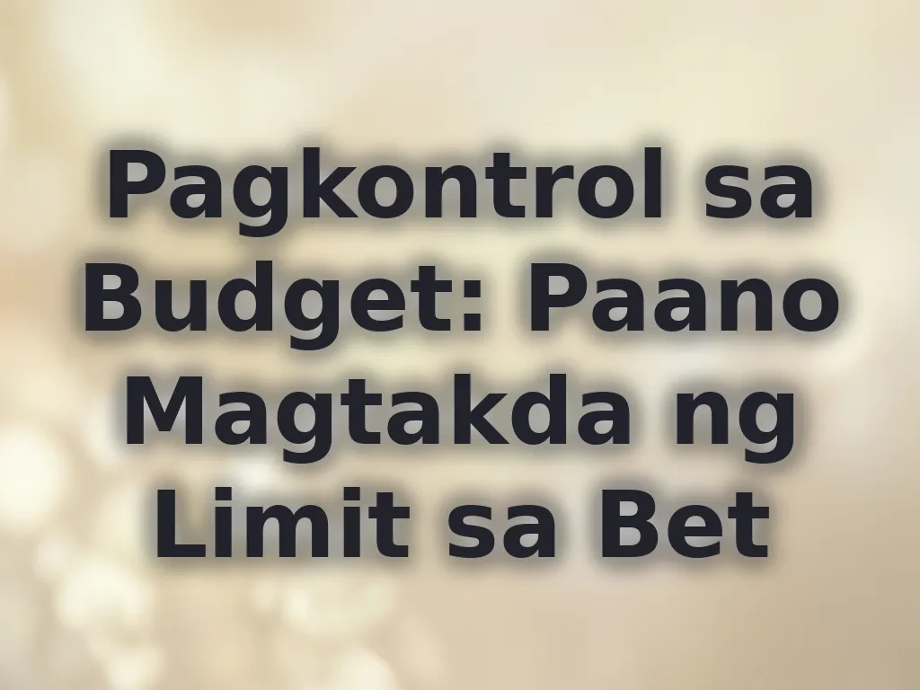 Pagkontrol sa Budget: Paano Magtakda ng Limit sa Bet