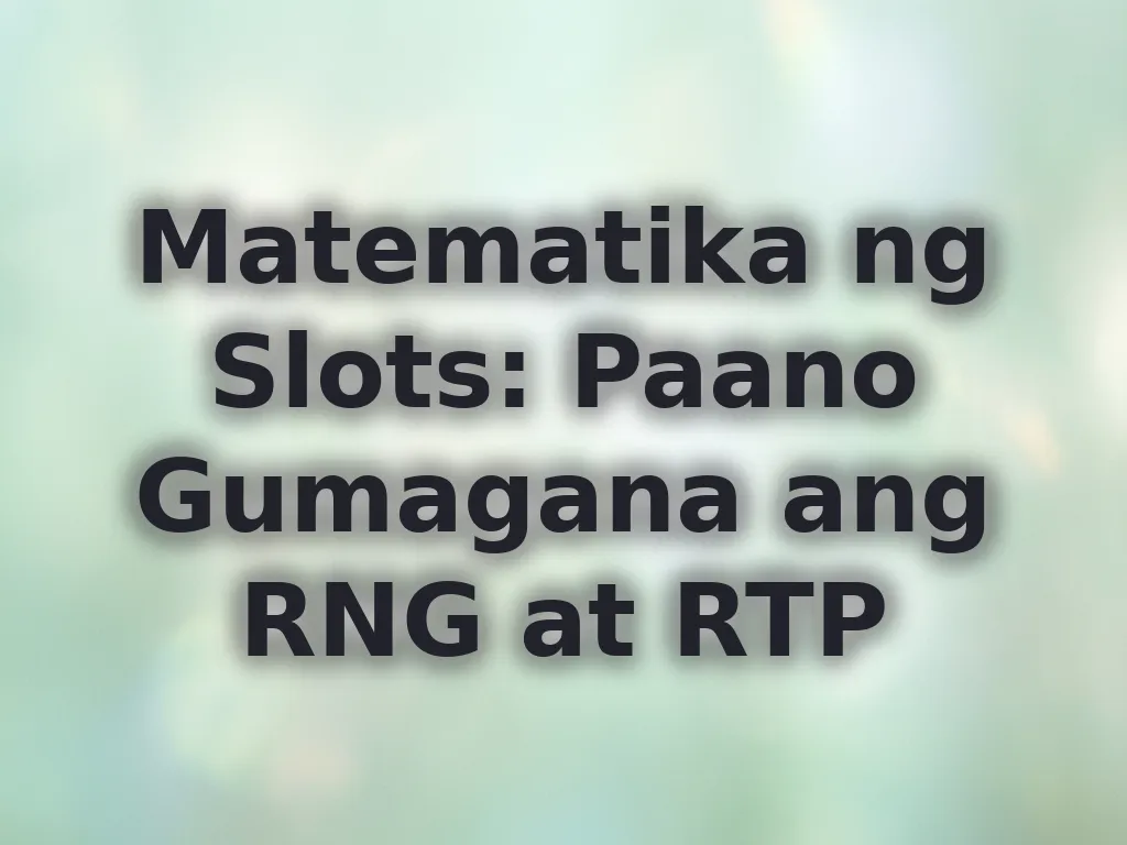 Matematika ng Slots: Paano Gumagana ang RNG at RTP