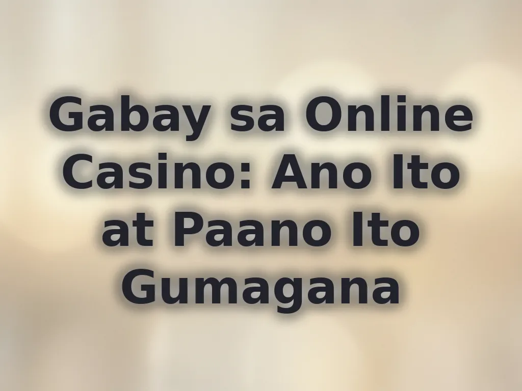 Gabay sa Online Casino: Ano Ito at Paano Ito Gumagana